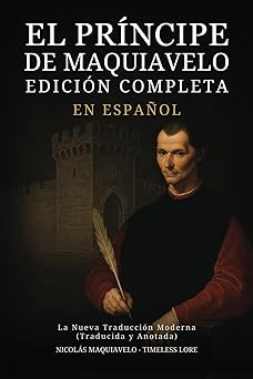 El Príncipe de Maquiavelo en Español - Edición Completa: La Nueva Traducción Moderna (Traducida y Anotada)（西班牙语版）